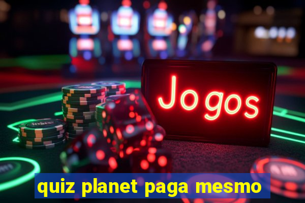 quiz planet paga mesmo